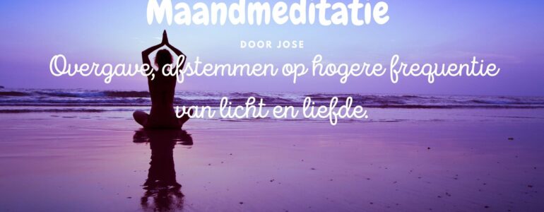 Meditatie: Overgave, afstemmen hogere frequentie